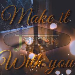 Make It With You