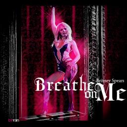 Breathe On Me