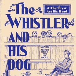洋楽 The Whistler and his Dog The Whistler and His Dog: More Music from the Arthur Pryor