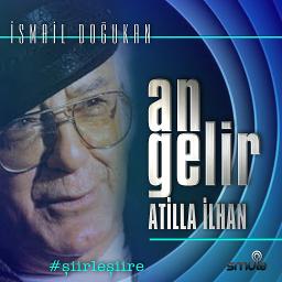 ATİLLA İLHAN  / AN GELIR