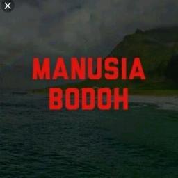 Manusia Bodoh - 🄼🄰🄽🅄🅂🄸🄰 BODOH