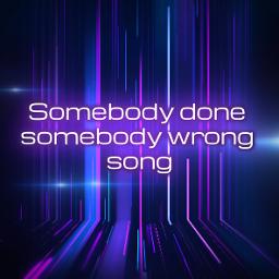 another somebody done somebody wrong song