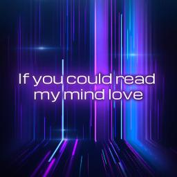 If You Could Read My Mind