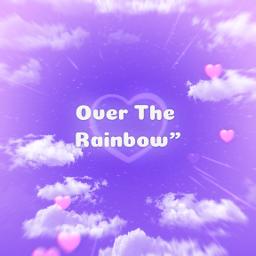 Over The Rainbow - Somewhere Over The 🅁🄰🄸🄽🄱🄾🅆 🌈 over