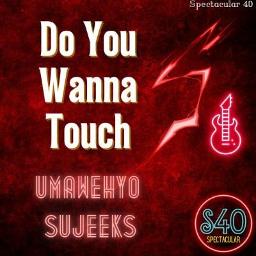 Do You Wanna Touch Me - Dσ Yσυ Wαɳɳα Tσυƈԋ