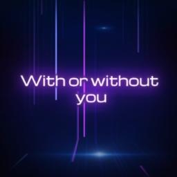 WITH OR WITHOUT YOU