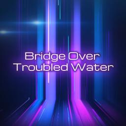 Bridge Over Troubled Water