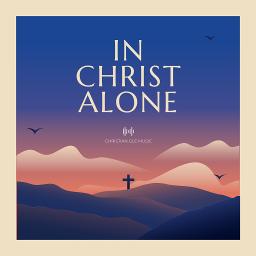 In Christ Alone with The Solid Rock
