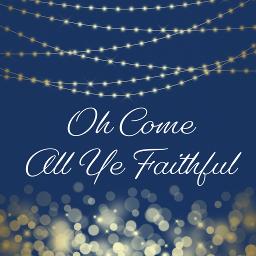Oh Come All Ye Faithful